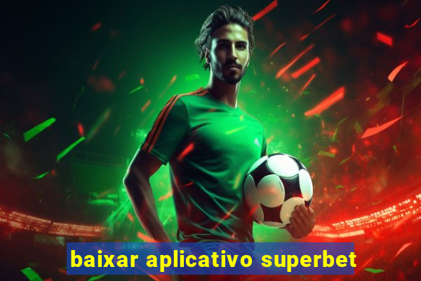 baixar aplicativo superbet